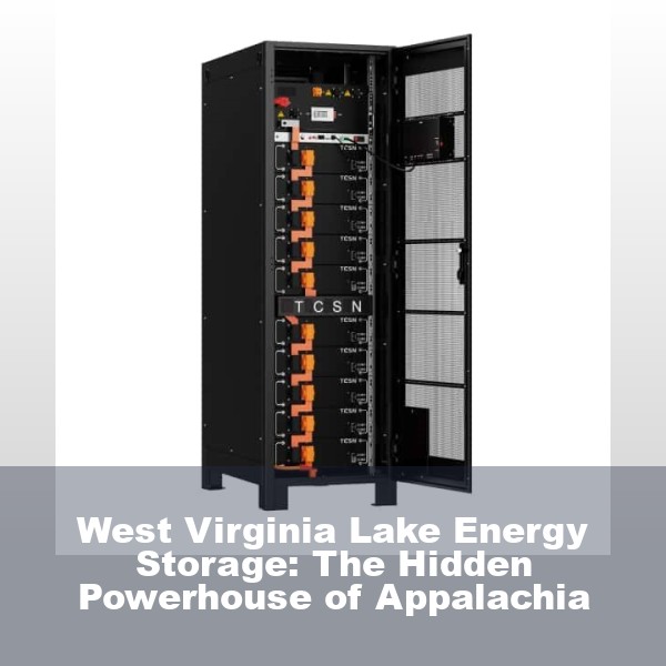 West Virginia Lake Energy Storage: The Hidden Powerhouse of Appalachia